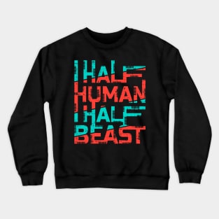 half human half beast Crewneck Sweatshirt